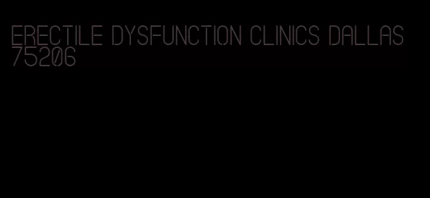 erectile dysfunction clinics dallas 75206