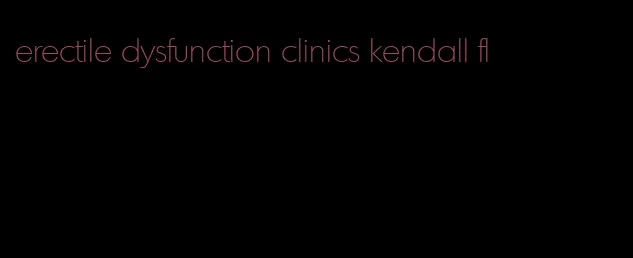 erectile dysfunction clinics kendall fl