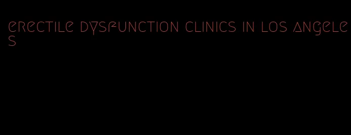 erectile dysfunction clinics in los angeles