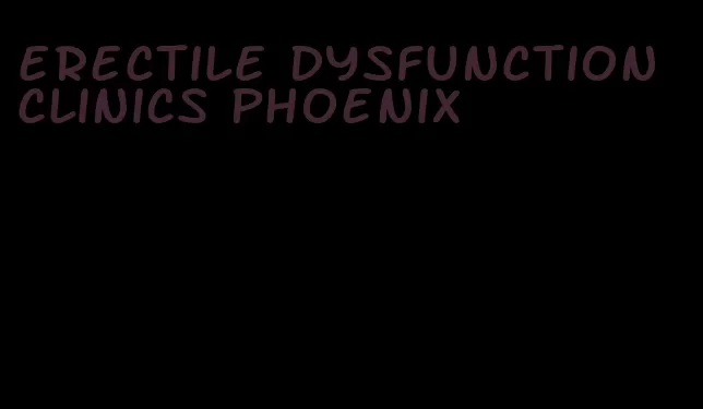 erectile dysfunction clinics phoenix