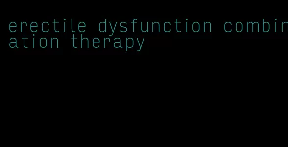 erectile dysfunction combination therapy