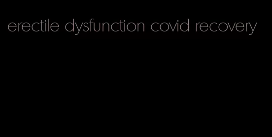 erectile dysfunction covid recovery