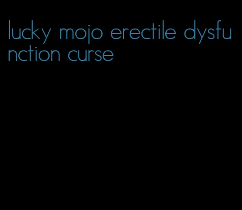 lucky mojo erectile dysfunction curse