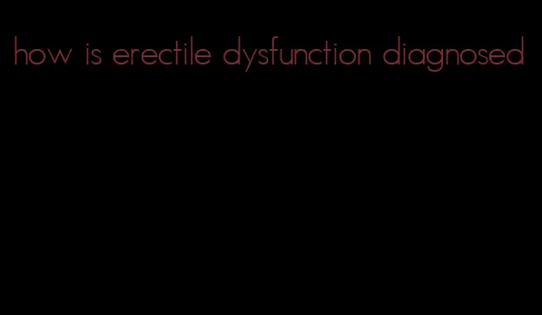 how is erectile dysfunction diagnosed