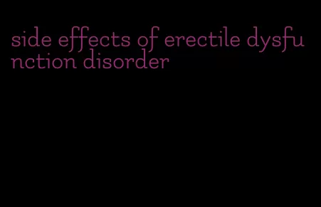 side effects of erectile dysfunction disorder