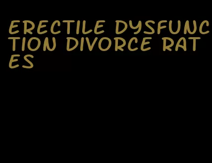 erectile dysfunction divorce rates