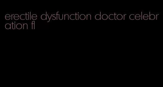 erectile dysfunction doctor celebration fl