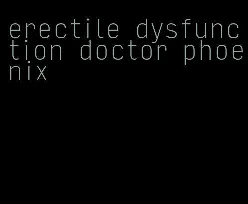 erectile dysfunction doctor phoenix