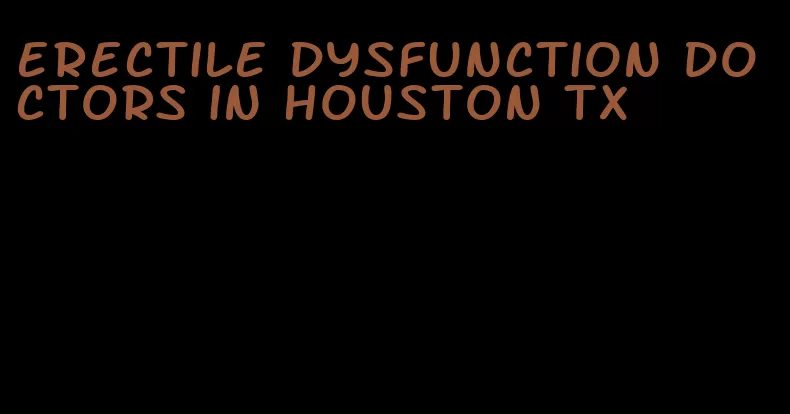 erectile dysfunction doctors in houston tx