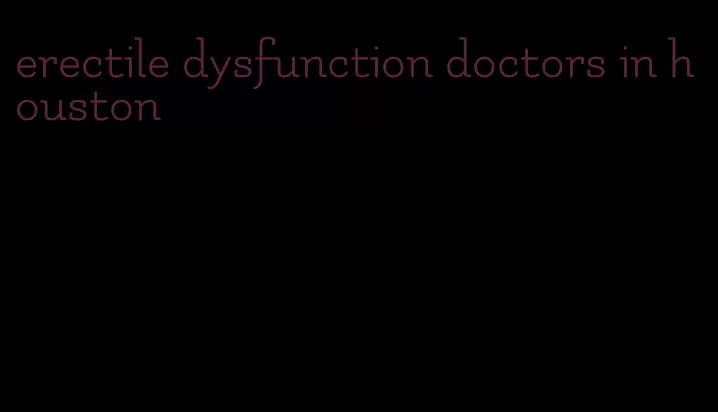 erectile dysfunction doctors in houston