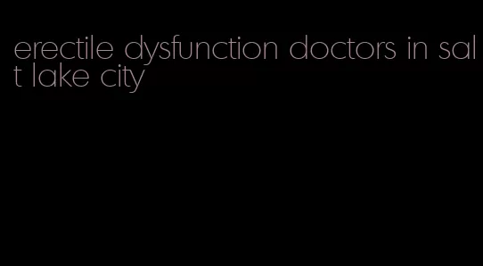 erectile dysfunction doctors in salt lake city