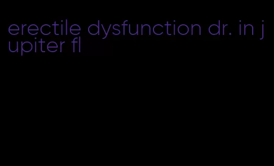 erectile dysfunction dr. in jupiter fl