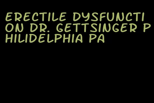 erectile dysfunction dr. gettsinger philidelphia pa