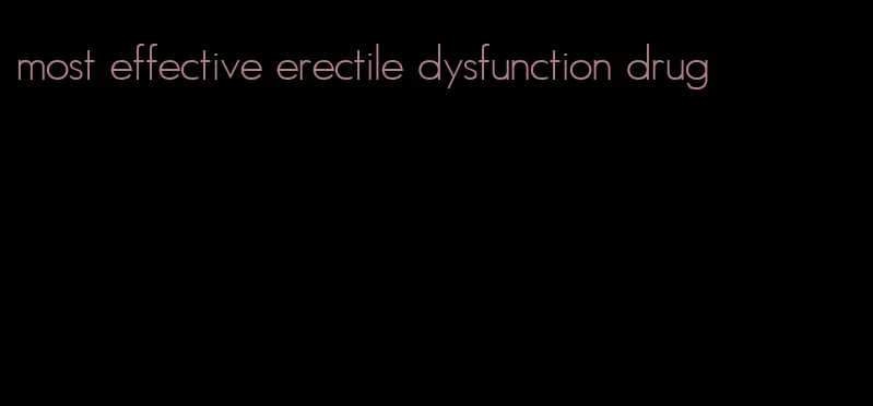 most effective erectile dysfunction drug