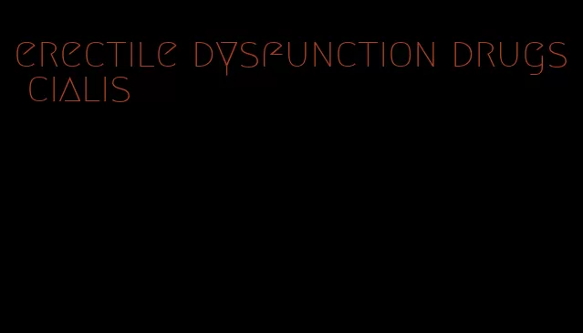 erectile dysfunction drugs cialis