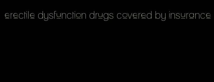 erectile dysfunction drugs covered by insurance