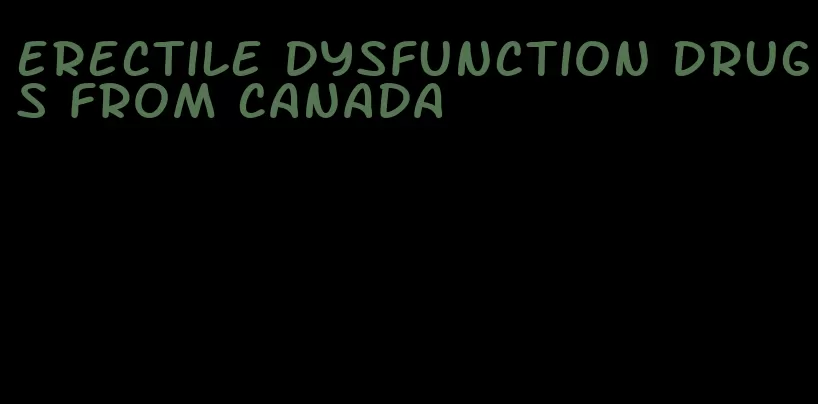 erectile dysfunction drugs from canada