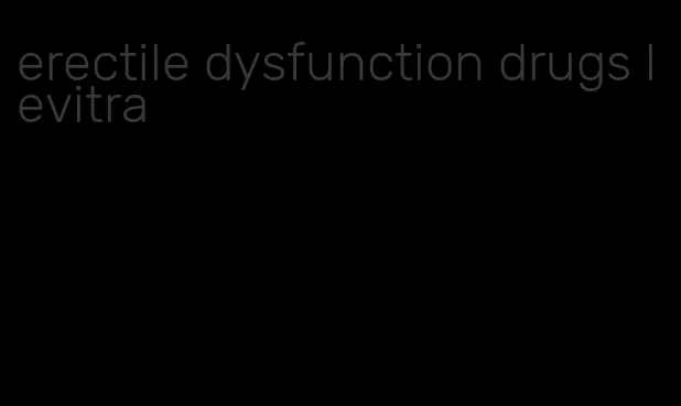 erectile dysfunction drugs levitra