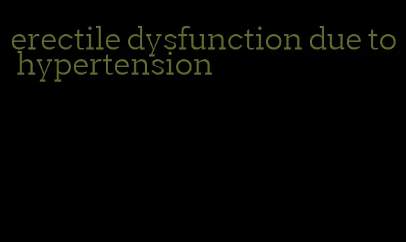 erectile dysfunction due to hypertension