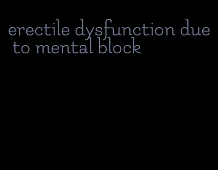 erectile dysfunction due to mental block