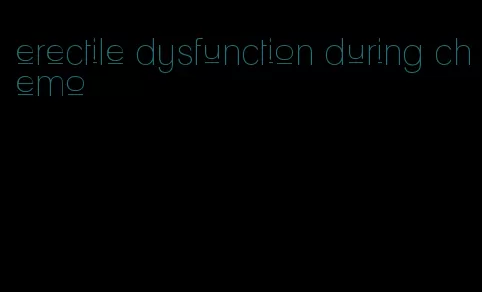 erectile dysfunction during chemo