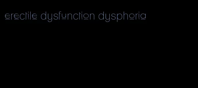 erectile dysfunction dysphoria