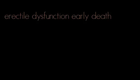 erectile dysfunction early death