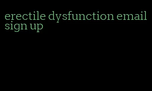 erectile dysfunction email sign up