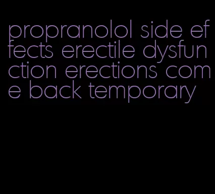 propranolol side effects erectile dysfunction erections come back temporary