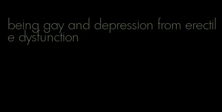 being gay and depression from erectile dysfunction