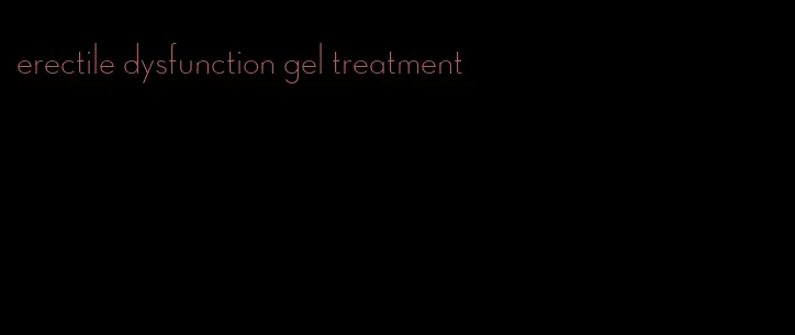 erectile dysfunction gel treatment