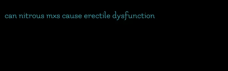 can nitrous mxs cause erectile dysfunction