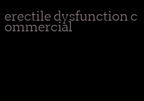 erectile dysfunction commercial