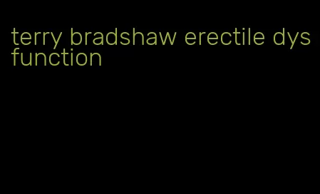 terry bradshaw erectile dysfunction