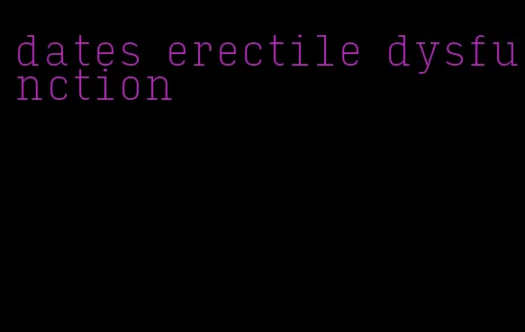 dates erectile dysfunction