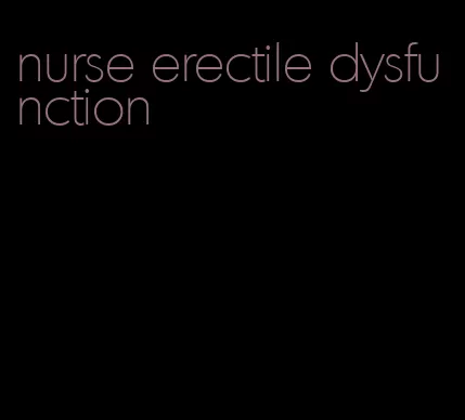 nurse erectile dysfunction