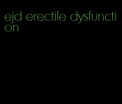 ejd erectile dysfunction