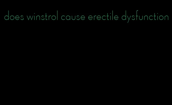 does winstrol cause erectile dysfunction