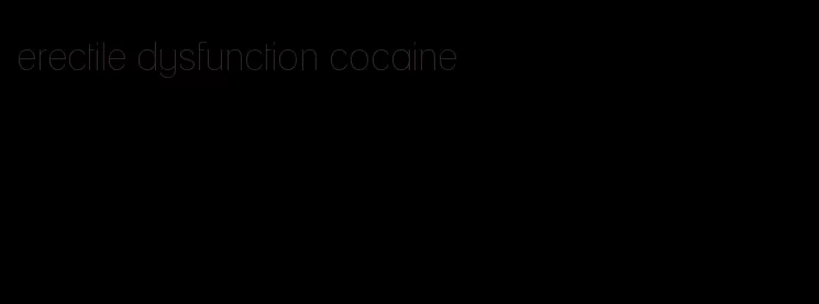 erectile dysfunction cocaine