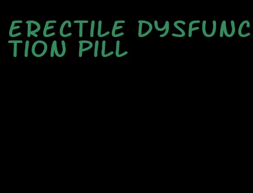 erectile dysfunction pill