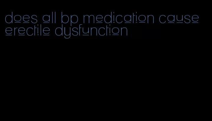 does all bp medication cause erectile dysfunction