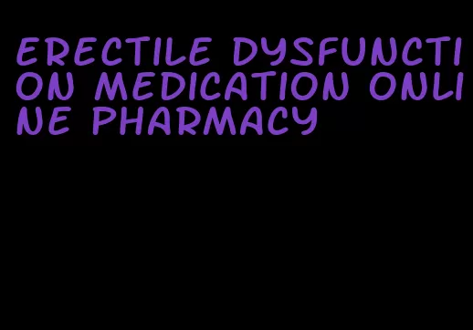 erectile dysfunction medication online pharmacy