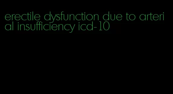 erectile dysfunction due to arterial insufficiency icd-10