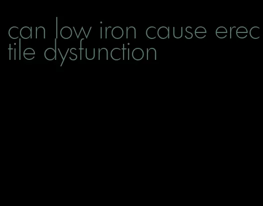 can low iron cause erectile dysfunction