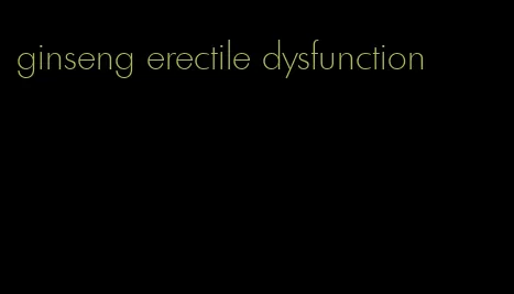 ginseng erectile dysfunction