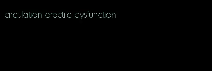 circulation erectile dysfunction