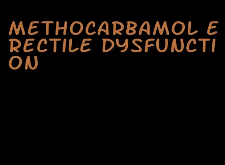 methocarbamol erectile dysfunction