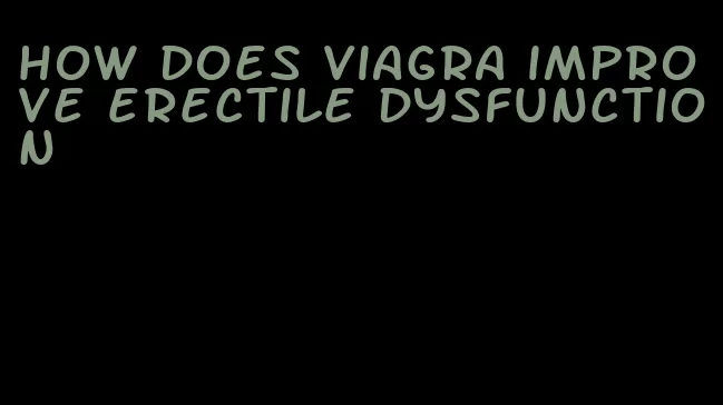 how does viagra improve erectile dysfunction