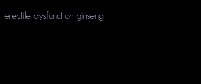 erectile dysfunction ginseng