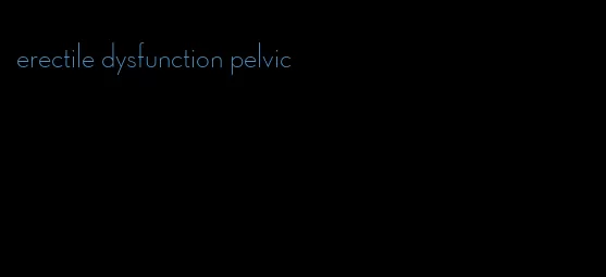 erectile dysfunction pelvic